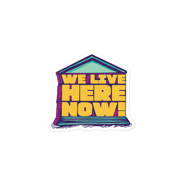 We Live Here Now Sticker