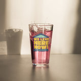 We Live Here Now Pint Glass