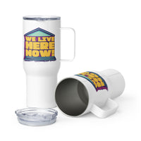 We Live Here Now Travel Mug with Handle