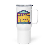 We Live Here Now Travel Mug with Handle