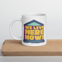 We Live Here Now Mug