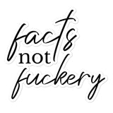 Facts not Fuckery Stickers