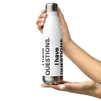 I Have Questions Stainless Steel Water Bottle