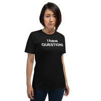 I Have Questions Unisex Crew Neck T-Shirt